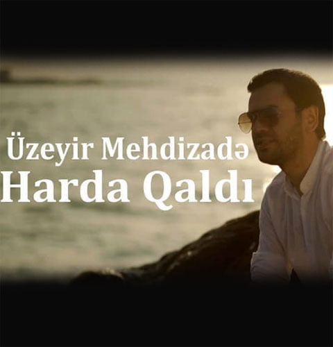 دانلود آهنگ جدید اوزیر مهدی زاده با نام هاردا قالدی دانلود آهنگ جدید اوزیر مهدی زاده با نام هاردا قالدی