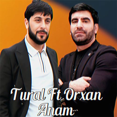 دانلود آهنگ جدید تورال صدالی و اورخان قویچایلی بنام آنام دانلود آهنگ جدید تورال صدالی و اورخان قویچایلی بنام آنام