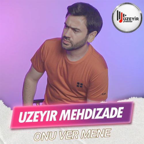دانلود آهنگ جدید اوزیر مهدی زاده بنام اونو وِر منه دانلود آهنگ جدید اوزیر مهدی زاده بنام اونو وِر منه