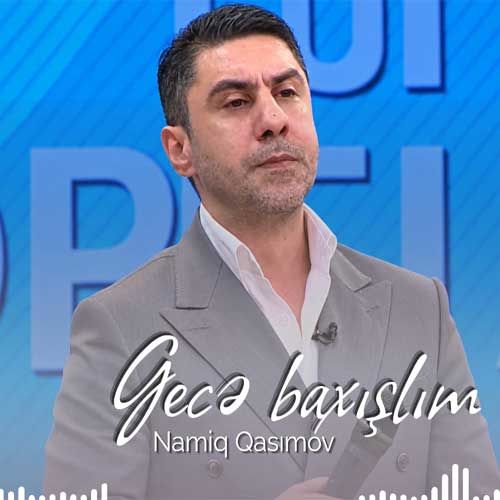 دانلود آهنگ جدید نامیک قاسم اوف بنام گئجه باخیشیم دانلود آهنگ جدید نامیک قاسم اوف بنام گئجه باخیشیم